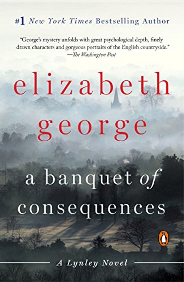 Cover Art for B00L9B7CGE, A Banquet of Consequences: A Lynley Novel (Inspector Lynley Book 19) by Elizabeth George