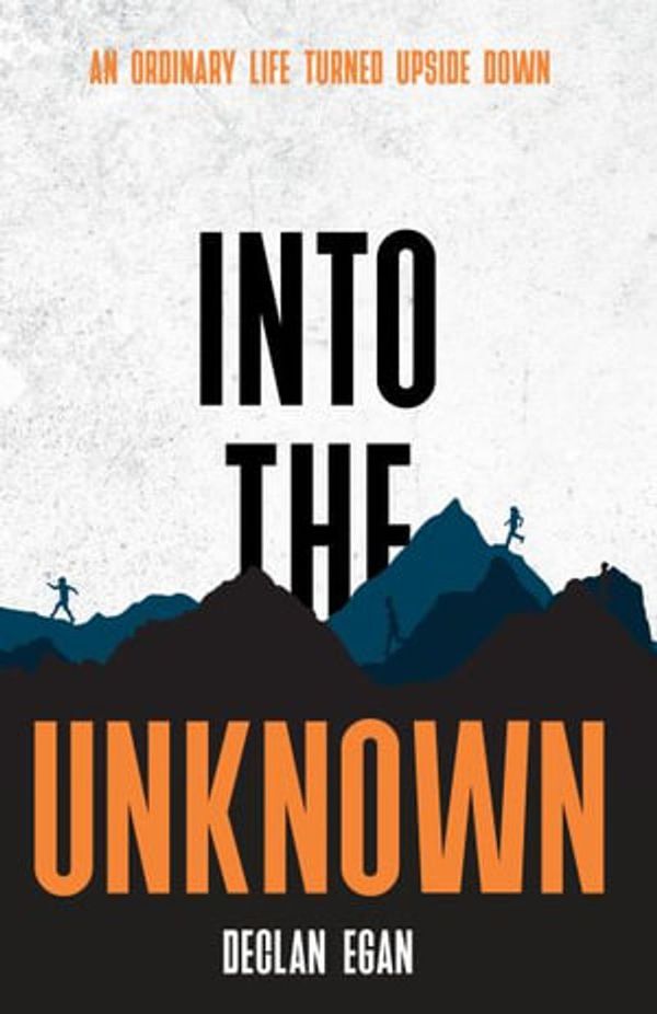 Cover Art for 9781922803696, Into The Unknown by Declan Egan