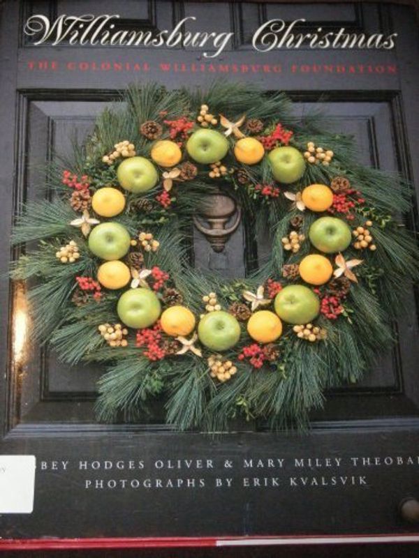 Cover Art for 9780879352080, Williamsburg Christmas: The Story of Christmas Decoration in the Colonial Capital by Libby Oliver; Mary Miley Theobald