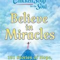 Cover Art for 9781611592979, Chicken Soup for the Soul: Believe in Miracles by Amy Newmark