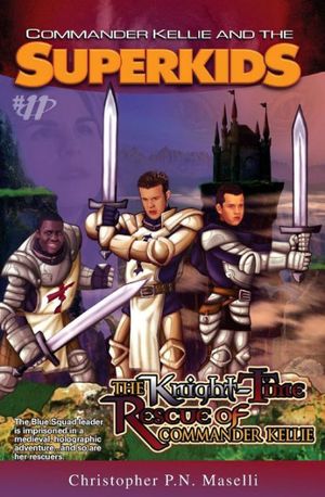 Cover Art for 9781575628745, (Commander Kellie and the Superkids' Adventures #11) The Knight-Time Rescue of Commander Kellie by Christopher P. N. Maselli