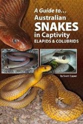 Cover Art for 9780987244789, A Guide To Australian Snakes In Captivity by Scott Eipper