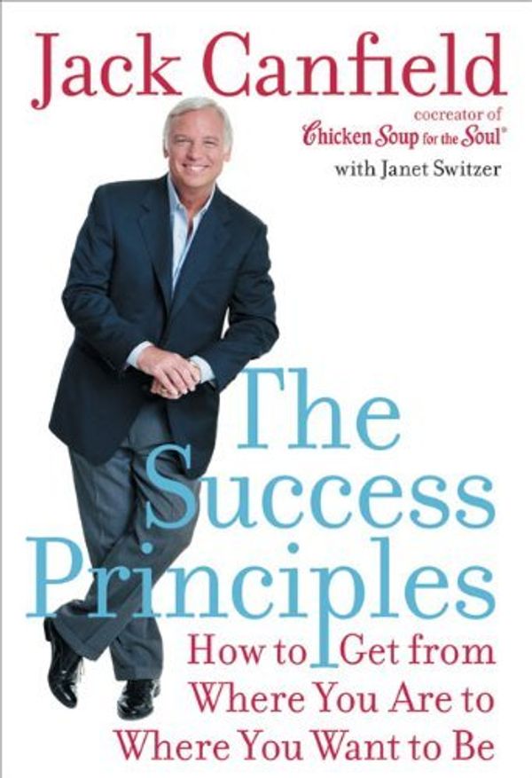 Cover Art for 8601300041131, By Jack Canfield - The Success Principles: How to Get from Where You Are to Where You Want to Be (Canfield, Jack) by Jack Canfield
