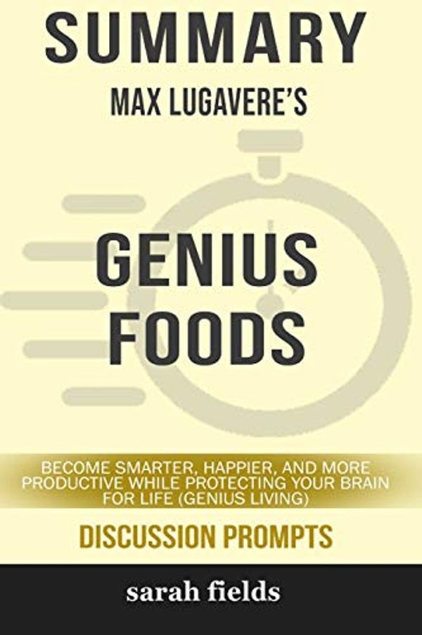 Cover Art for 9780368301346, Summary: Max Lugavere's Genius Foods: Become Smarter, Happier, and More Productive While Protecting Your Brain for Life by Sarah Fields