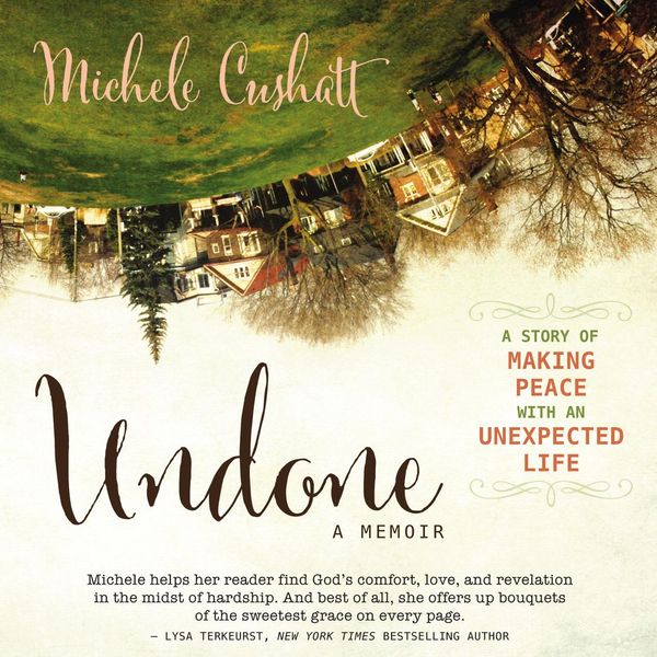 Cover Art for 9780310344674, Undone by Michele Cushatt