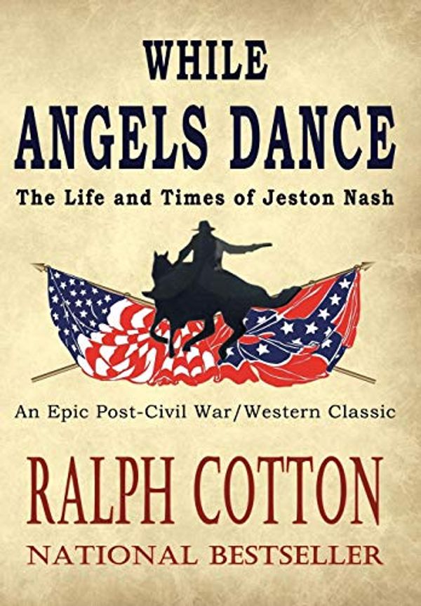 Cover Art for 9780999056004, While Angels DanceLife and Times of Jeston Nash by Ralph Cotton