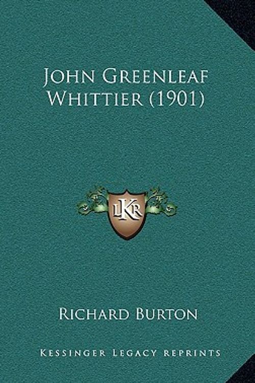 Cover Art for 9781164233596, John Greenleaf Whittier (1901) by Richard Burton (author)