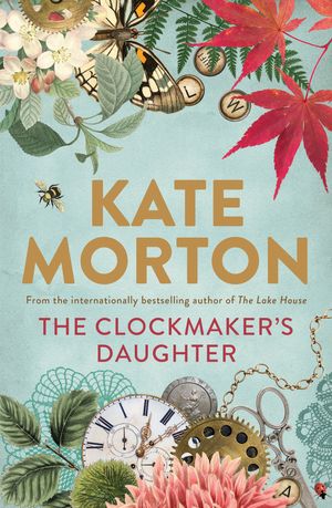Cover Art for 9781760527006, The Clockmaker's Daughter by Kate Morton