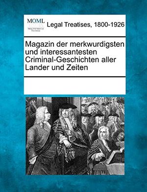 Cover Art for 9781241247256, Magazin Der Merkwurdigsten Und Interessantesten Criminal-Geschichten Aller Lander Und Zeiten by Multiple Contributors