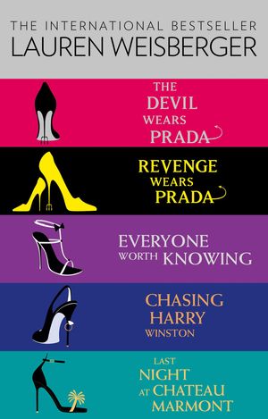 Cover Art for 9780007528400, The Complete Weisberger Collection: The Devil Wears Prada, Revenge Wears Prada, Everyone Worth Knowing, Chasing Harry Winston, Last Night at Chateau Marmont by Lauren Weisberger