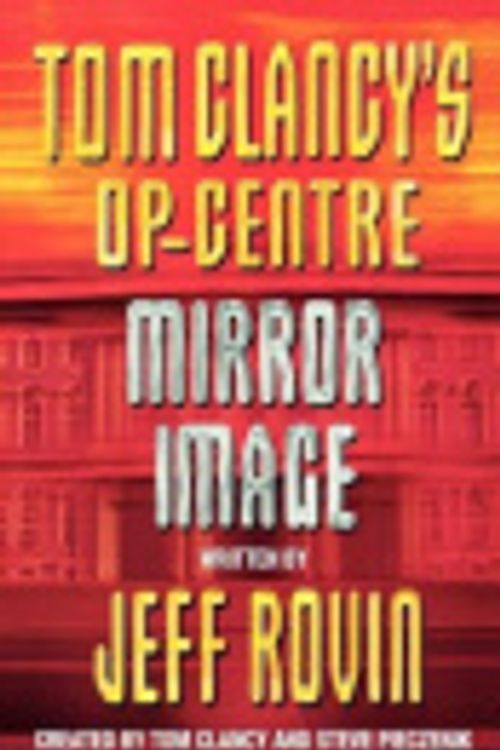 Cover Art for 9780007390083, Mirror Image (Tom Clancy's Op-Centre) by Steve Pieczenik (Created by) and Tom Clancy (Created by) and Jeff Rovin