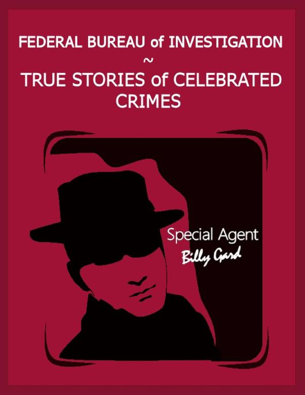 Cover Art for 9781365022159, Federal Bureau of Investigation - True Stories of Celebrated Crimes by Lorna Carroll, Steven Carroll