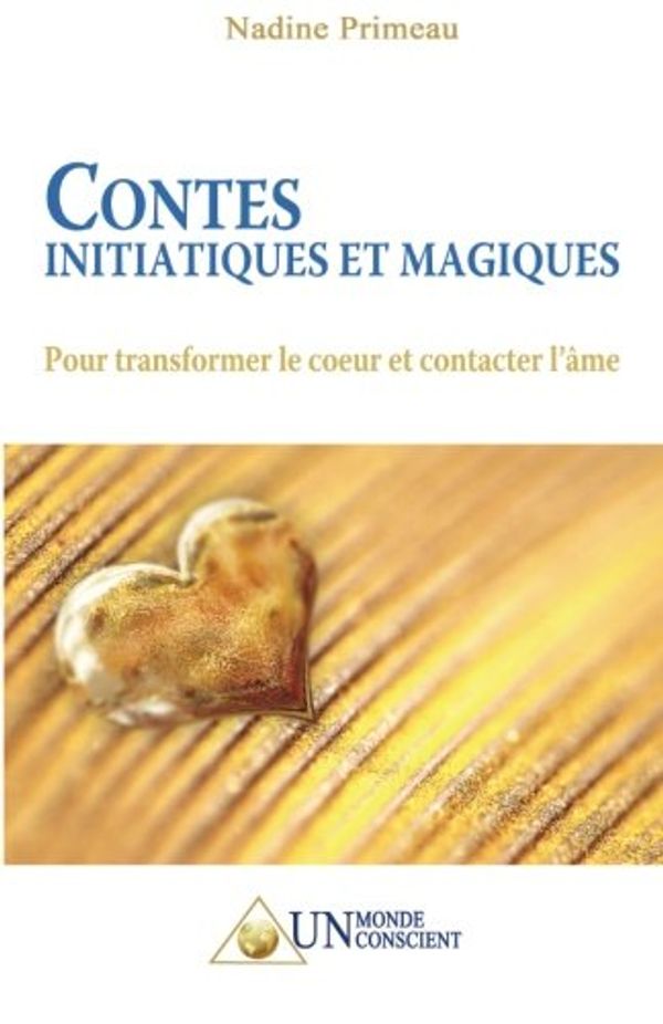 Cover Art for 9782924371077, Contes initiatiques et magiques : pour transformer le coeur et contacter l'âme by Nadine Primeau