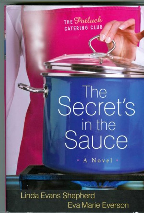 Cover Art for 9781607513490, The Secret's in the Sauce (The Potluck Catering Club, 1) by Linda Evans Shepherd; Eva Marie Everson