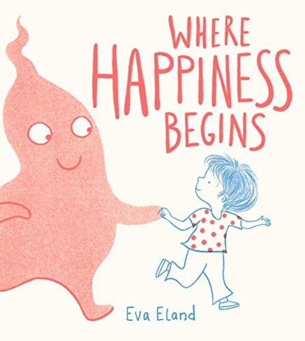 Cover Art for 9781783448555, Where Happiness Begins (Big Emotions) by Eva Eland