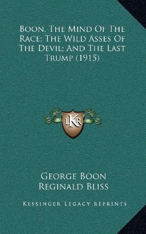 Cover Art for 9781164362876, Boon, the Mind of the Race; The Wild Asses of the Devil; And the Last Trump (1915) by George Boon