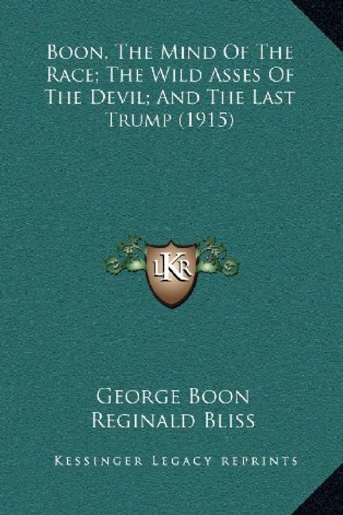 Cover Art for 9781164362876, Boon, the Mind of the Race; The Wild Asses of the Devil; And the Last Trump (1915) by George Boon