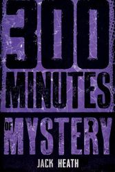 Cover Art for 9781761200793, 300 Minutes of Mystery by Heath, Jack