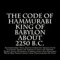 Cover Art for 9781482670028, The Code Of Hammurabi King Of Babylon About 2250 B.C.: Autographed Text Transliteration Translation Glossary Index Of Subjects Lists Of Proper Names ... With Map Frontispiece And Photograph Of Text by Robert Francis Harper Ph.D.