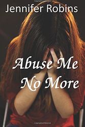 Cover Art for 9781515271468, Abuse Me No More by Jennifer Robins