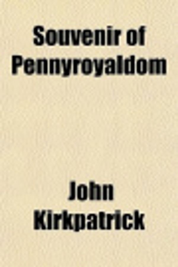 Cover Art for 9781153161718, Souvenir of Pennyroyaldom by John Kirkpatrick