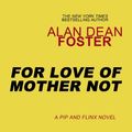 Cover Art for B00CLRG752, For Love of Mother-Not (Pip and Flinx Book 1) by Alan Dean Foster