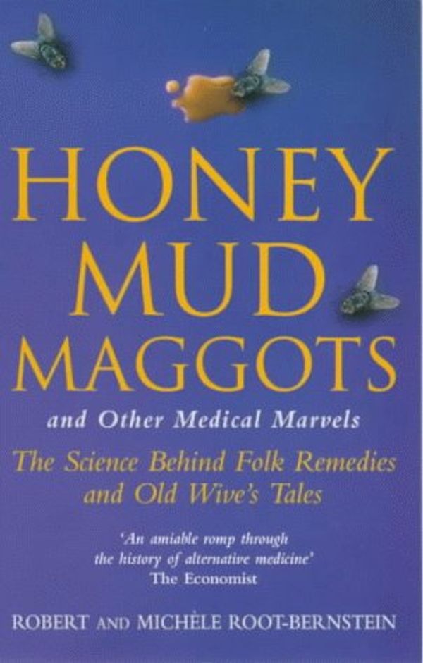 Cover Art for 9780330373784, Honey, Mud, Maggots and Other Medical Marvels by Robert &. Michele-Bernstein