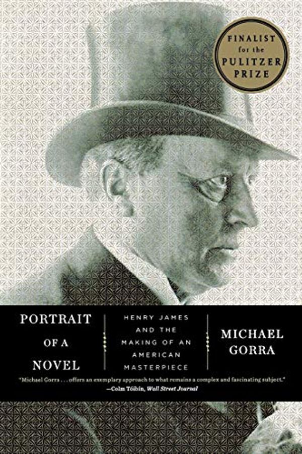 Cover Art for 2015871406705, Portrait of a Novel: Henry James and the Making of an American Masterpiece by Michael Gorra