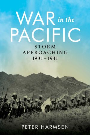 Cover Art for 9781922615336, War in the Pacific: Storm Approaching 1931 - 1941 by Peter Harmsen