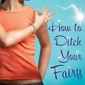 Cover Art for 9781599903019, How to Ditch Your Fairy by Justine Larbalestier