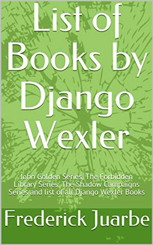 Cover Art for B07LF64KWV, List of Books by Django Wexler: John Golden Series, The Forbidden Library Series, The Shadow Campaigns Series and list of all Django Wexler Books by Frederick Juarbe