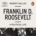 Cover Art for B073X9BR2P, Franklin D. Roosevelt: A Political Life by Robert Dallek