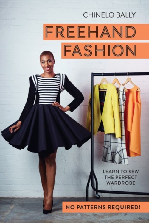 Cover Art for 9781910496145, Freehand FashionLearn to Sew the Perfect Wardrobe - No Patterns... by Chinelo Bally