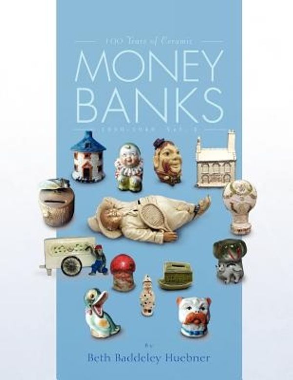 Cover Art for 9781441517647, 100 Years of Ceramic Money Banks by Beth Baddeley Huebner