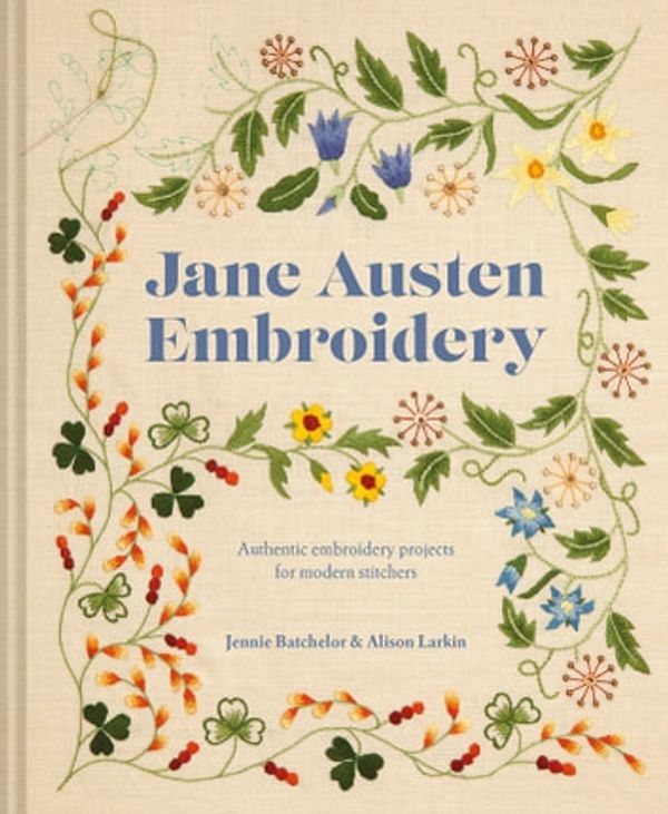 Cover Art for 9781911663256, Jane Austen Embroidery: Authentic embroidery projects for modern stitchers by Alison Larkin, Jennie Batchelor