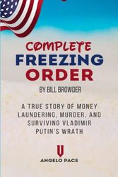 Cover Art for 9798818163628, Complete Freezing Order by Bill Browder: A True Story of Money Laundering, Murder, and Surviving Vladimir Putin's Wrath by Angelo Pace