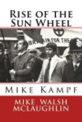 Cover Art for 9781539995500, Rise of the Sun Wheel: Mike Kampf by Mike Walsh McLaughlin