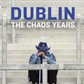 Cover Art for 9781844884322, Dublin: The Chaos Years by Neil Cotter