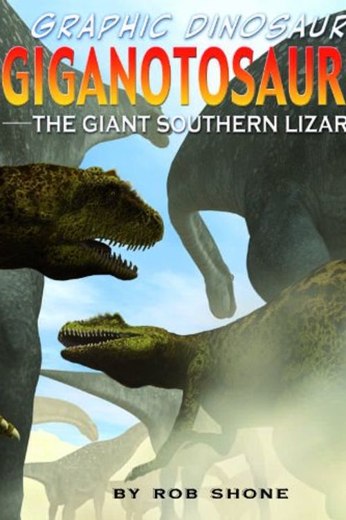 Cover Art for 9781435825024, Giganotosaurus: The Giant Southern Lizard by Rob Shone