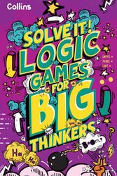 Cover Art for 9780008599508, Logic Games for Big Thinkers: More than 120 fun puzzles for kids aged 8 and above (Solve It!) by Collins Kids