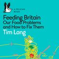 Cover Art for 9780241404812, Feeding Britain: Our Food Problems and How to Fix Them by Tim Lang