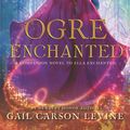 Cover Art for 9780062561213, Ogre Enchanted by Gail Carson Levine