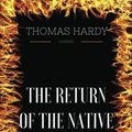 Cover Art for 9781539942979, The Return of the Native: By Thomas Hardy - Illustrated by Thomas Hardy