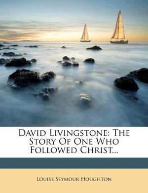 Cover Art for 9781247011721, David Livingstone by Louise Seymour Houghton
