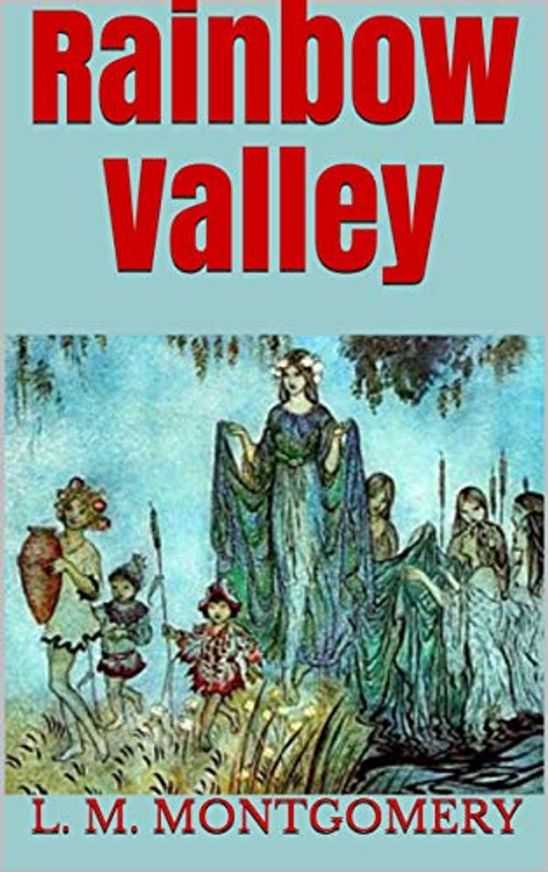 Cover Art for B082DCVRFQ, Rainbow Valley by L. M. Montgomery