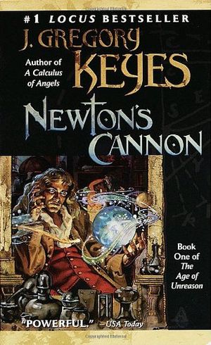 Cover Art for 9780345433787, The Age of Unreason: Newton's Cannon 1 by J.Gregory Keyes