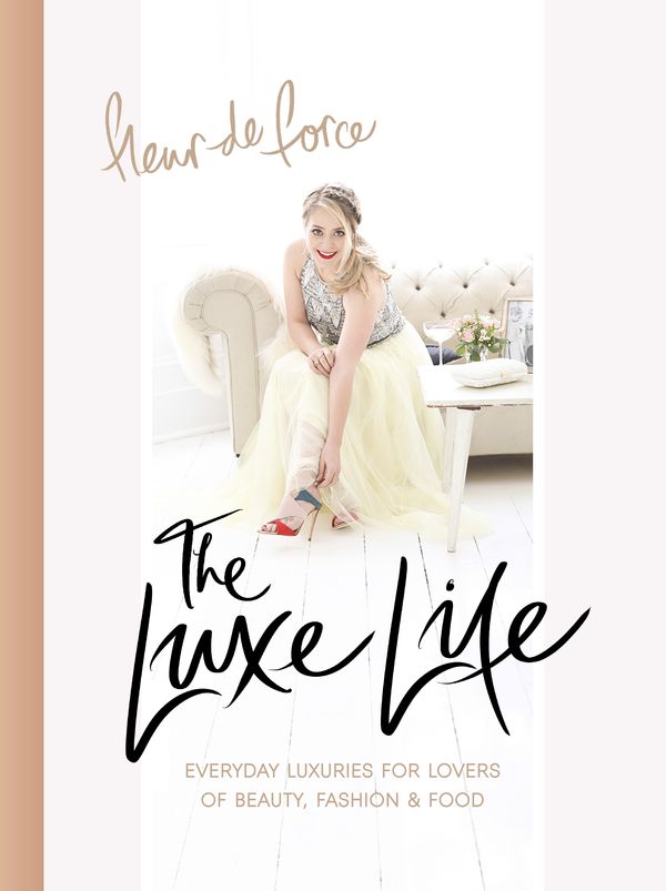 Cover Art for 9781472232069, The Luxe Life: Everyday Luxuries for Lovers of Beauty, Fashion & Food by Fleur De Force