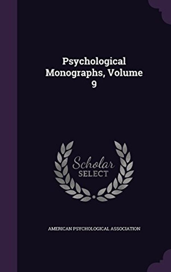 Cover Art for 9781342713193, Psychological Monographs, Volume 9 by American Psychological Association