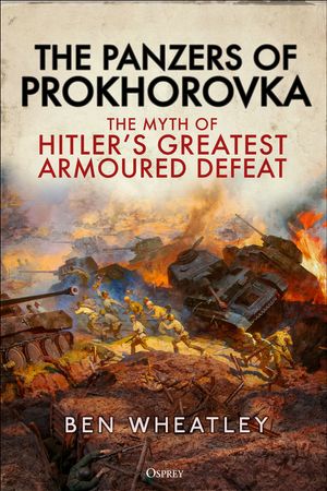 Cover Art for 9781472859075, The Panzers of Prokhorovka by Ben Wheatley