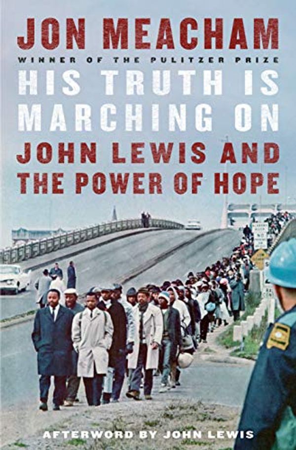 Cover Art for B088QLGQTJ, His Truth Is Marching On: John Lewis and the Power of Hope by Jon Meacham